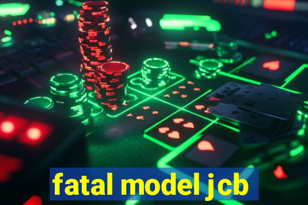 fatal model jcb